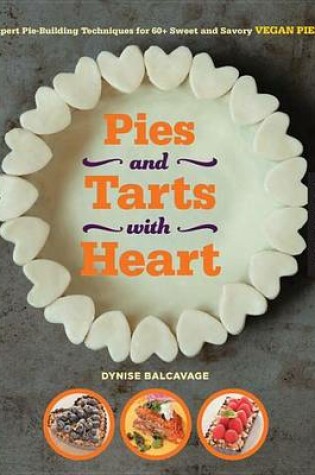 Cover of Pies and Tarts with Heart: Expert Pie-Building Techniques for 60+ Sweet and Savory Vegan Pies