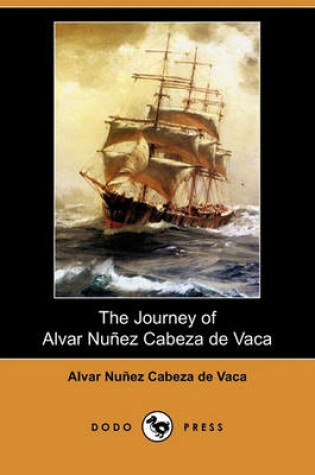 Cover of The Journey of Alvar Nunez Cabeza de Vaca (Dodo Press)