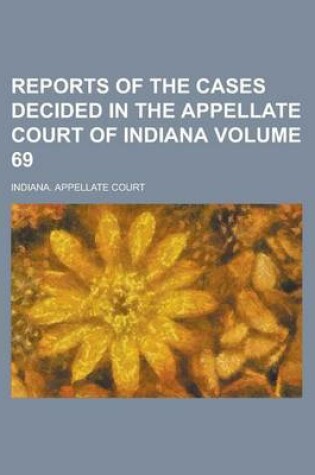 Cover of Reports of the Cases Decided in the Appellate Court of Indiana Volume 69