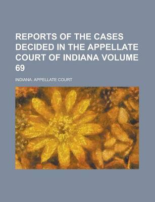 Book cover for Reports of the Cases Decided in the Appellate Court of Indiana Volume 69