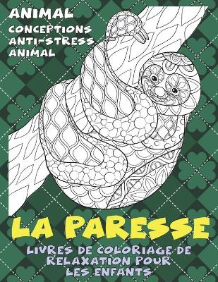 Book cover for Livres de coloriage de relaxation pour les enfants - Conceptions anti-stress Animal - Animal - La paresse