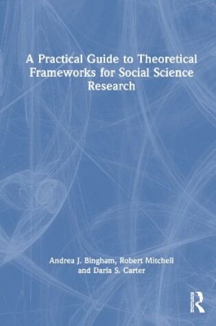 Cover of A Practical Guide to Theoretical Frameworks for Social Science Research