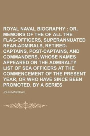 Cover of Royal Naval Biography (Volume 3, PT. 2); Or, Memoirs of the Services of All the Flag-Officers, Superannuated Rear-Admirals, Retired-Captains, Post-Captains, and Commanders, Whose Names Appeared on the Admiralty List of Sea Officers at the Commencement of