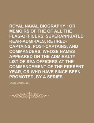 Book cover for Royal Naval Biography (Volume 3, PT. 2); Or, Memoirs of the Services of All the Flag-Officers, Superannuated Rear-Admirals, Retired-Captains, Post-Captains, and Commanders, Whose Names Appeared on the Admiralty List of Sea Officers at the Commencement of