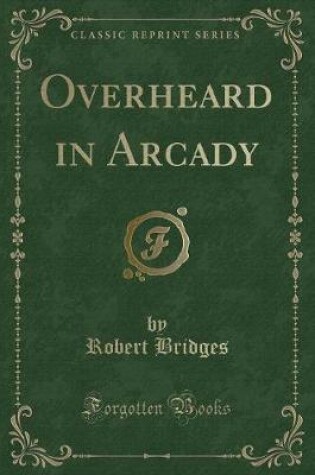 Cover of Overheard in Arcady (Classic Reprint)