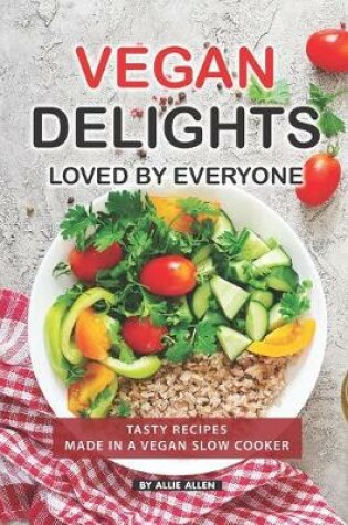 Cover of Vegan Delights Loved by Everyone