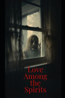 Cover of Love Among the Spirits