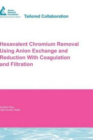 Cover of Hexavalent Chromium Removal Using Anion Exchange and Reduction With Coagulation and Filtration