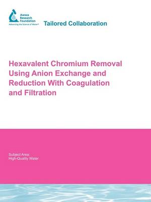 Cover of Hexavalent Chromium Removal Using Anion Exchange and Reduction With Coagulation and Filtration