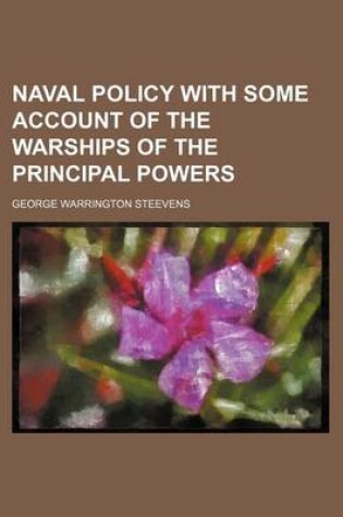 Cover of Naval Policy with Some Account of the Warships of the Principal Powers