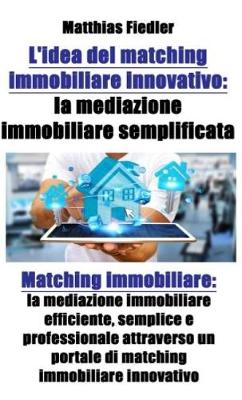 Book cover for L'Idea del Matching Immobiliare Innovativo: La Mediazione Immobiliare Semplificata: Matching Immobiliare