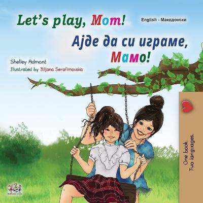 Book cover for Let's play, Mom! (English Macedonian Bilingual Book for Kids)