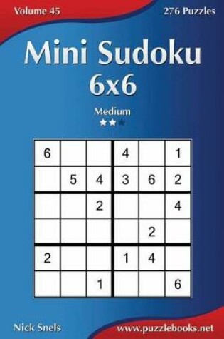 Cover of Mini Sudoku 6x6 - Medium - Volume 45 - 276 Puzzles