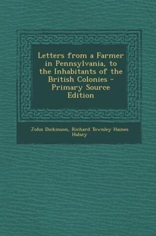 Cover of Letters from a Farmer in Pennsylvania, to the Inhabitants of the British Colonies - Primary Source Edition