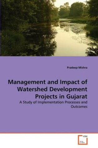 Cover of Management and Impact of Watershed Development Projects in Gujarat