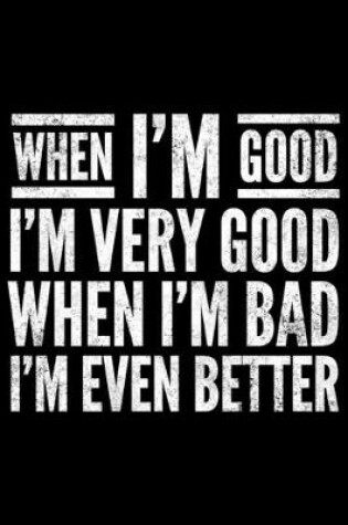 Cover of When I'm good I'm very good but when I'm bad I'm even better