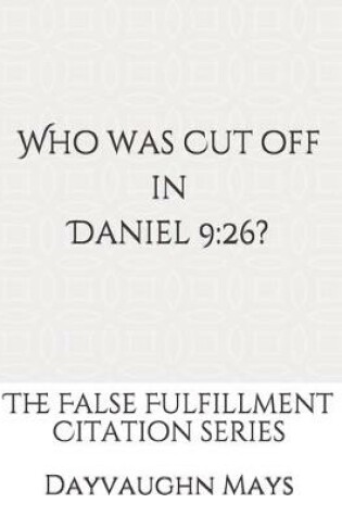 Cover of Who was Cut off in Daniel 9