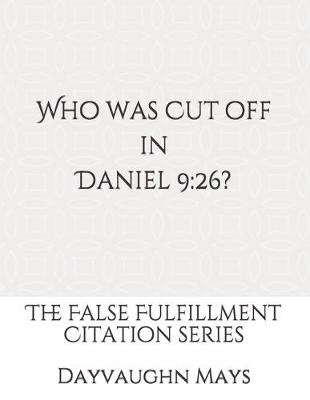 Cover of Who was Cut off in Daniel 9