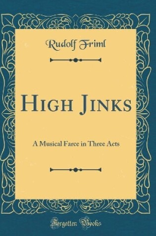 Cover of High Jinks: A Musical Farce in Three Acts (Classic Reprint)