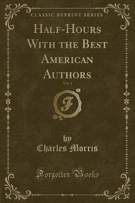 Book cover for Half-Hours with the Best American Authors, Vol. 2 (Classic Reprint)