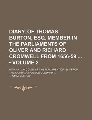 Book cover for Diary, of Thomas Burton, Esq. Member in the Parliaments of Oliver and Richard Cromwell from 1656-59 (Volume 2); With an Account of the Parliament of 1