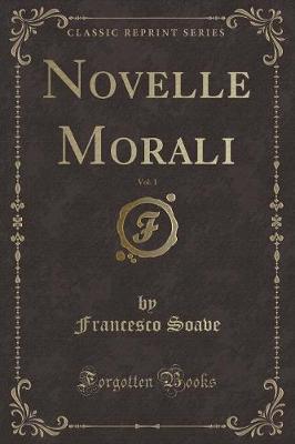 Book cover for Novelle Morali, Vol. 1 (Classic Reprint)