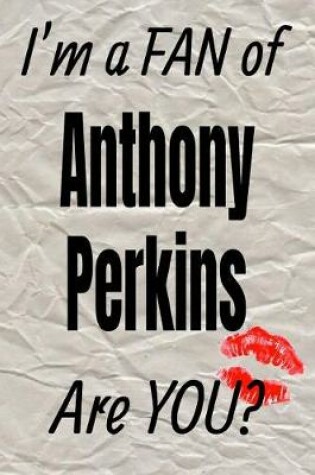 Cover of I'm a Fan of Anthony Perkins Are You? Creative Writing Lined Journal