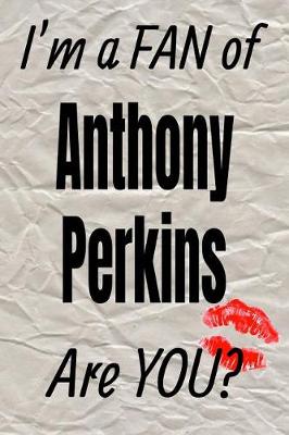 Book cover for I'm a Fan of Anthony Perkins Are You? Creative Writing Lined Journal