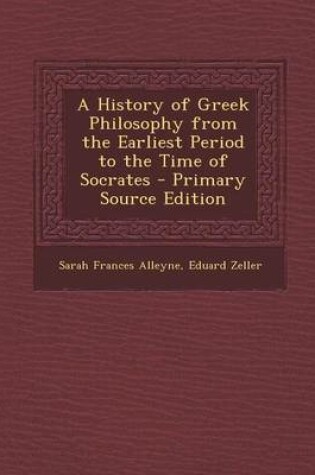 Cover of A History of Greek Philosophy from the Earliest Period to the Time of Socrates - Primary Source Edition