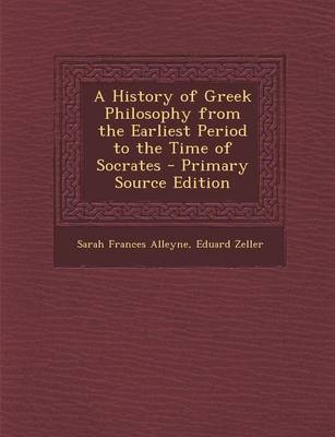 Book cover for A History of Greek Philosophy from the Earliest Period to the Time of Socrates - Primary Source Edition