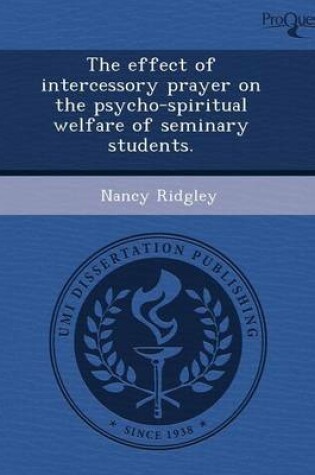 Cover of The Effect of Intercessory Prayer on the Psycho-Spiritual Welfare of Seminary Students