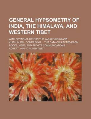 Book cover for General Hypsometry of India, the Himalaya, and Western Tibet; With Sections Across the Karakor Um and Kuenl Uen