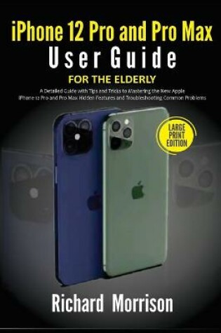 Cover of iPhone 12 Pro and Pro Max User Guide For The Elderly (Large Print Edition)