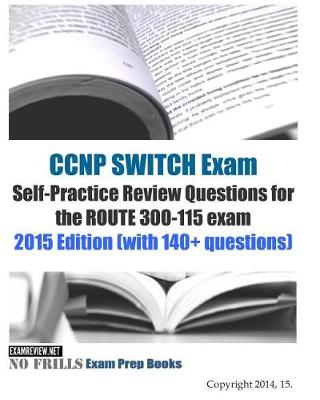 Book cover for CCNP SWITCH Exam Self-Practice Review Questions for the ROUTE 300-115 exam