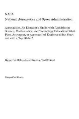 Cover of Aeronautics. an Educator's Guide with Activities in Science, Mathematics, and Technology Education