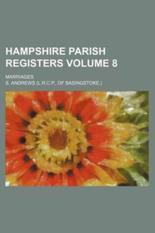 Cover of Hampshire Parish Registers Volume 8; Marriages