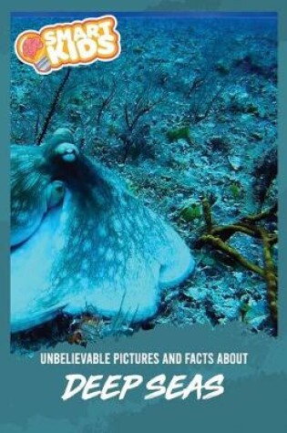 Cover of Unbelievable Pictures and Facts About Deep Seas