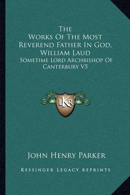 Cover of The Works of the Most Reverend Father in God, William Laud