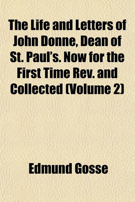 Book cover for The Life and Letters of John Donne, Dean of St. Paul's. Now for the First Time REV. and Collected (Volume 2)