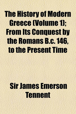 Book cover for The History of Modern Greece (Volume 1); From Its Conquest by the Romans B.C. 146, to the Present Time