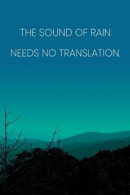 Book cover for Inspirational Quote Notebook - 'The Sound Of Rain Needs No Translation.' - Inspirational Journal to Write in - Inspirational Quote Diary