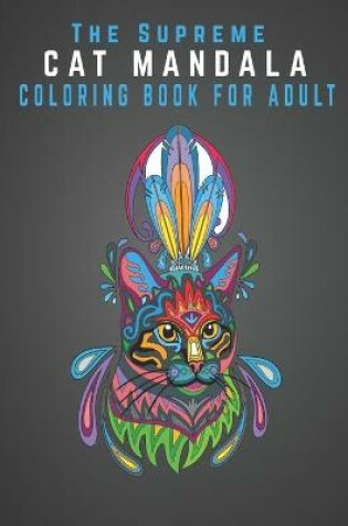 Cover of The Supreme Cat Mandala Coloring Book For Adult