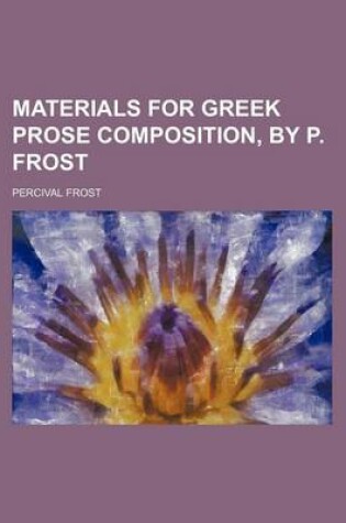 Cover of Materials for Greek Prose Composition, by P. Frost