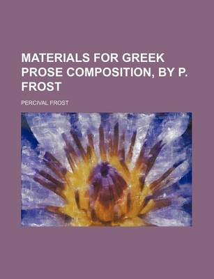 Book cover for Materials for Greek Prose Composition, by P. Frost