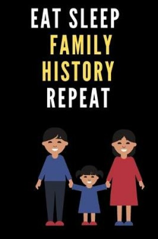 Cover of Eat Sleep Family History Repeat