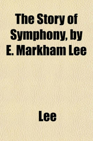 Cover of The Story of Symphony, by E. Markham Lee