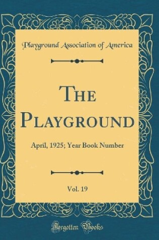 Cover of The Playground, Vol. 19: April, 1925; Year Book Number (Classic Reprint)