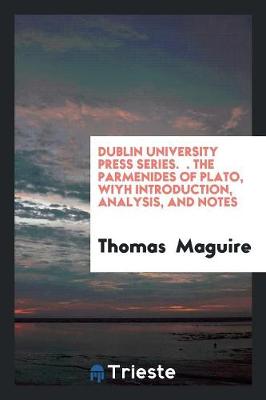 Book cover for Dublin University Press Series.                    The Parmenides Of Plato, Wiyh Introduction, Analysis, And Notes