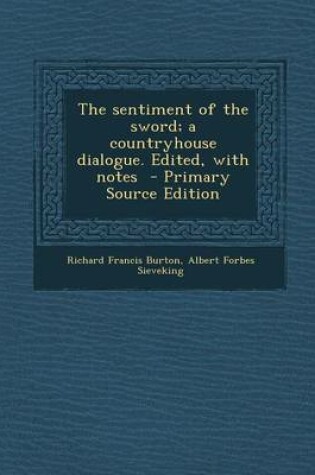 Cover of The Sentiment of the Sword; A Countryhouse Dialogue. Edited, with Notes - Primary Source Edition