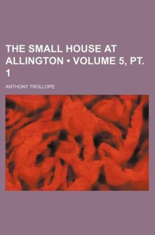 Cover of The Small House at Allington (Volume 5, PT. 1)